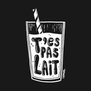 T'es pas lait T-Shirt