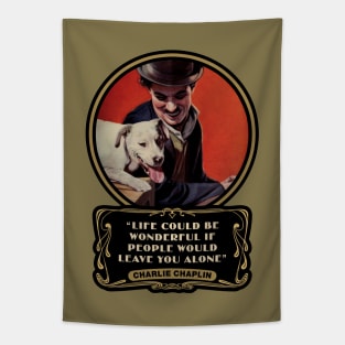 Charlie Chaplin Quotes: “Life Could Be Wonderful If People Would Leave You Alone" Tapestry