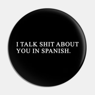 I Talk Shit About You In Spanish Pin