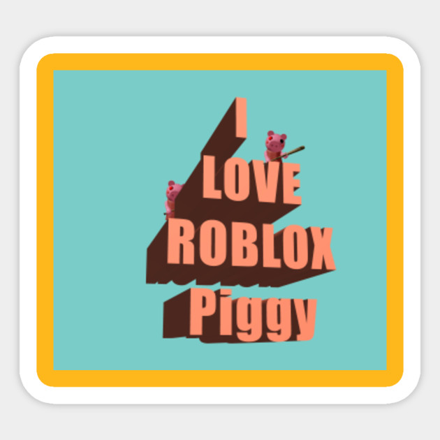 I Love Roblox Piggy Design Roblox Piggy Sticker Teepublic Uk - roblox rectangle sticker