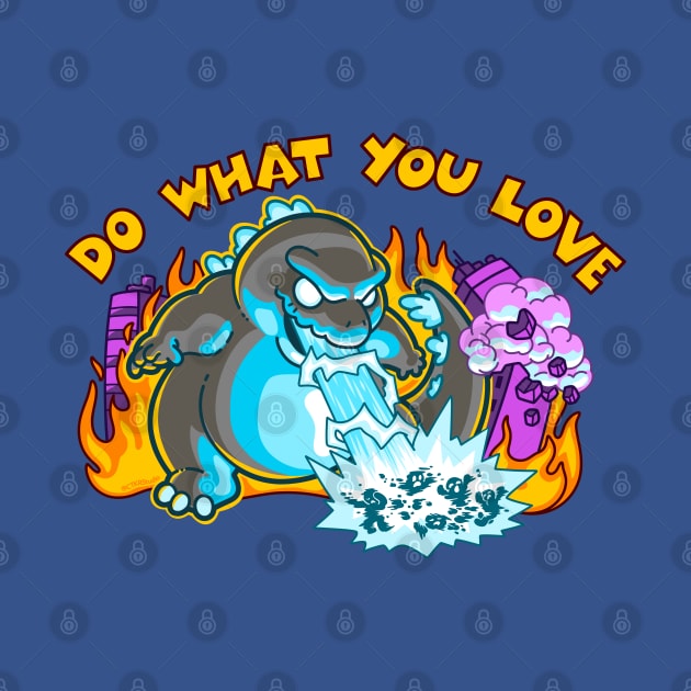 Do What You Love ~ Motivational Kaiju by CTKR Studio