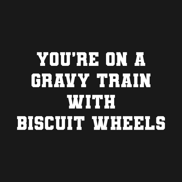 You're On A Gravy Train With Biscuit Wheels by VideoNasties