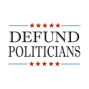 Defund Politicians T-Shirt