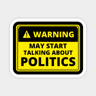 Warning May Start Talking About Politics Magnet