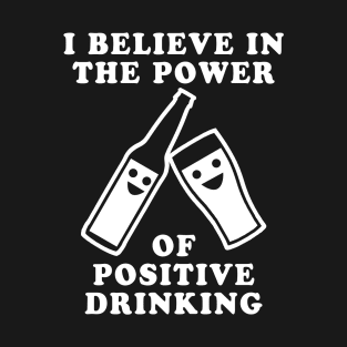 The Power of Positive Drinking T-Shirt