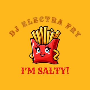 DJ ELECTRA FRY I'M SALTY T-Shirt