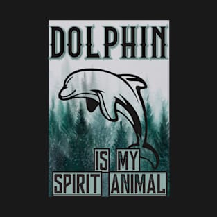 Dolphin is my spirit animal T-Shirt