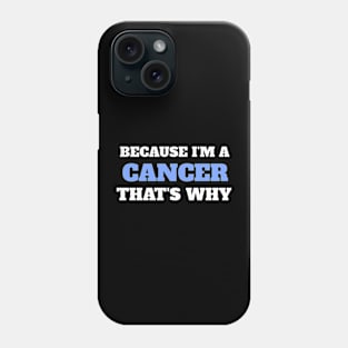 Because I'm A Cancer That's Why Phone Case