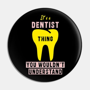 It's a dentist thing you wloudn't understand: Newest design for dentist or dentist lover Pin