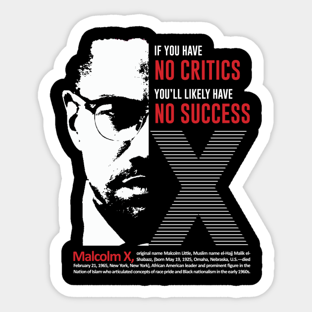 Malcolm X Quote If You Have No Critics You Ll Likely Have No Success Malcolm X Quote Autocollant Teepublic Fr