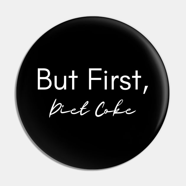 But First, Diet Coke Pin by GoodWills