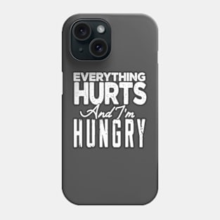 Everything hurts and I'm hungry Phone Case