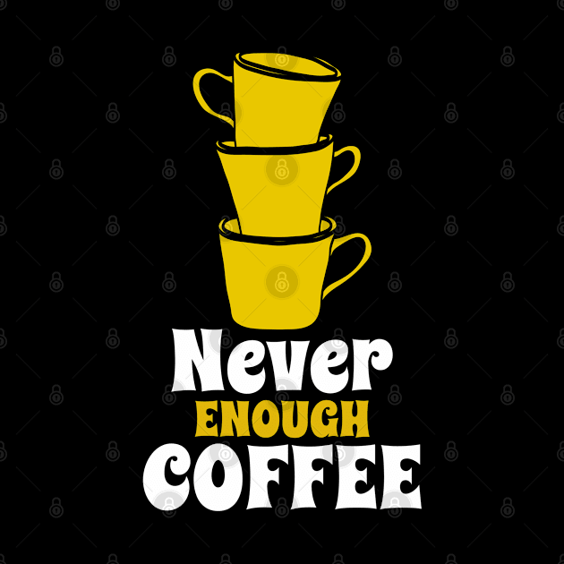 Never Enough Coffee by Unique Treats Designs