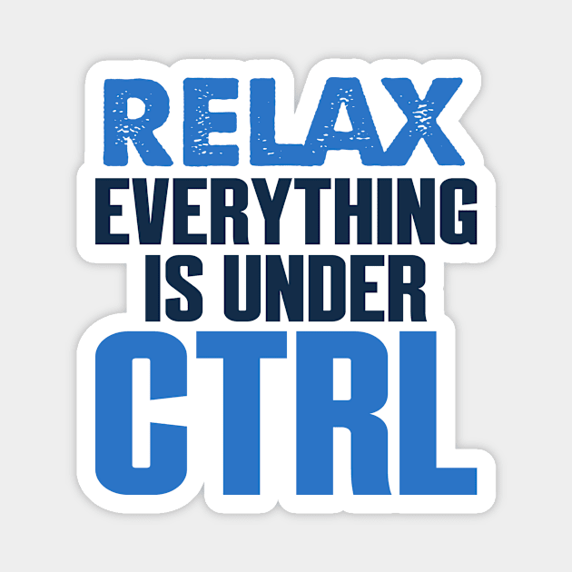 Relax Everything Under Control Funny Computing Magnet by Mellowdellow