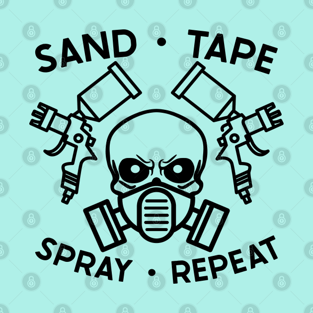 Sand Tape Spray Repeat Auto Body Mechanic Painter Garage Funny by GlimmerDesigns