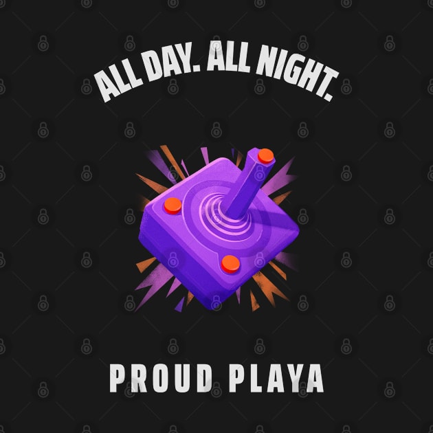 ALL DAY. ALL NIGHT. PROUD PLAYA by Freckle Face