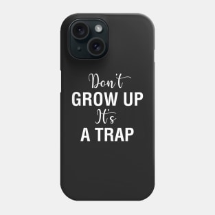 Don't Grow Up It's A Trap Phone Case