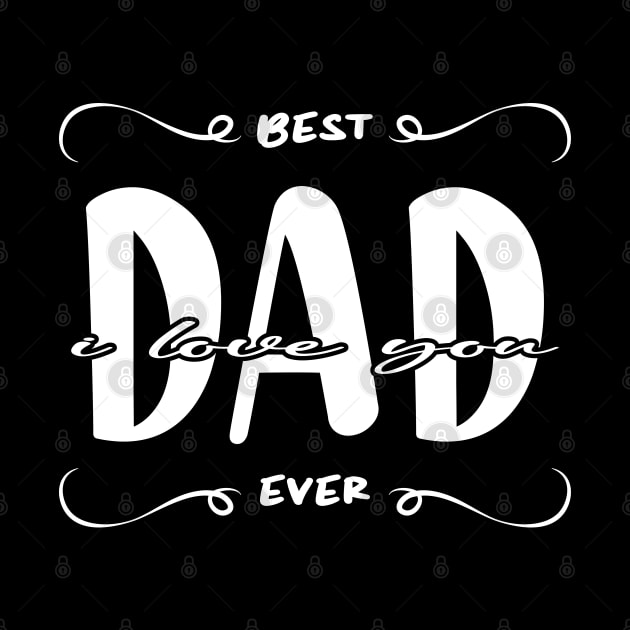 I Love You Dad Best Dad Ever by ArticArtac