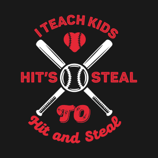 I Teach Kids to Hit and Steal - Baseball Coach T-Shirt