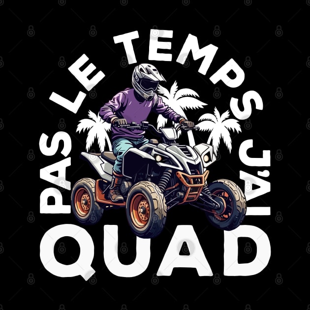 Pas Le Temps J'ai Quad by Rebrand