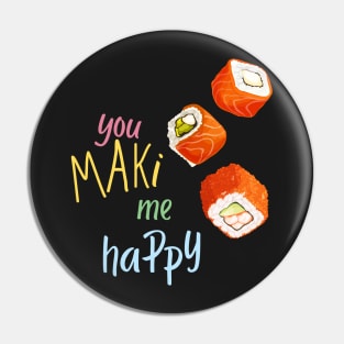 You Maki Me Happy Pin