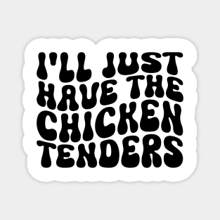 I'll Just Have The Chicken Tenders Funny Chicken groovy Magnet