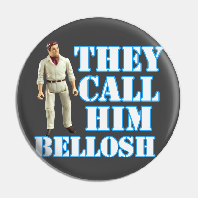 His name is Bellosh Pin by That Junkman's Shirts and more!