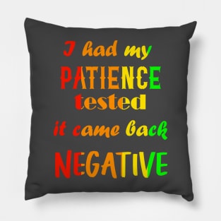 I had my patience tested, it came back negative Pillow