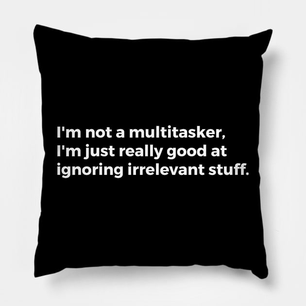 I'm not a multitasker, I'm just good at ignoring irrelevant stuff Pillow by TheCultureShack