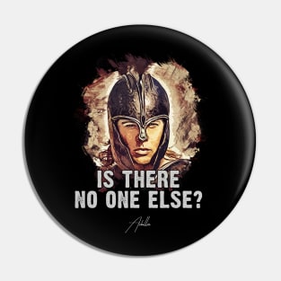 Achilles ➠ Is there no one else? ➠ famous movie quote Pin