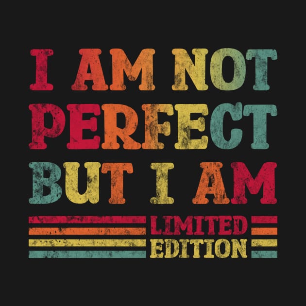 I'm not perfect but I'm limited edition by ARTotokromo