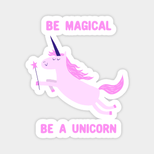 Be Magical, Be A Unicorn Magnet