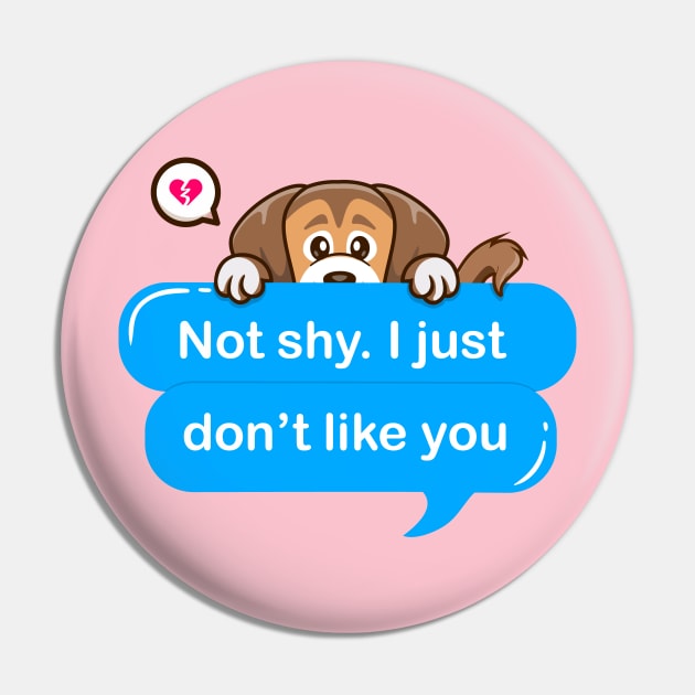 Not shy i just don't like you Pin by Qprinty