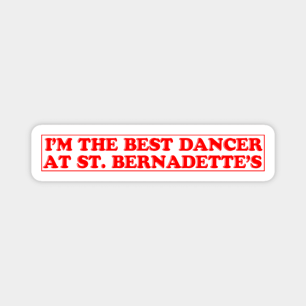 I'm the Best Dancer at St Bernadette's Magnet by LordNeckbeard