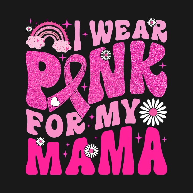 I Wear Pink For My Mama Breast Cancer Awareness Support by TMSTORE