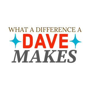 What a difference a dave makes T-Shirt