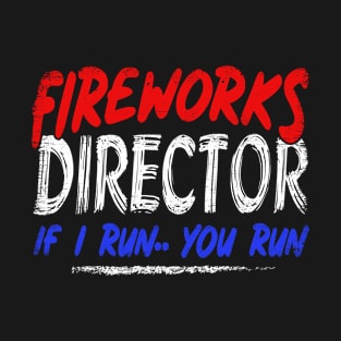 Fireworks Director I Run You Run T-Shirt