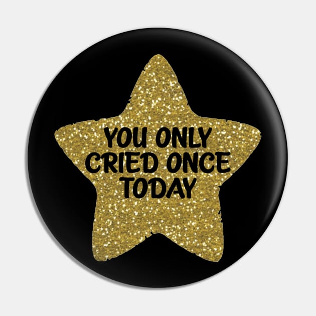 You Only Cried Once Today Gold Star Pin by Bododobird