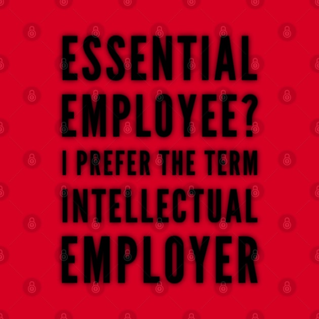 Essential Employee? I Prefer the term Intellectual Employer by Inspire Enclave