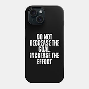 do not decrease the goal increase the effort typography design Phone Case