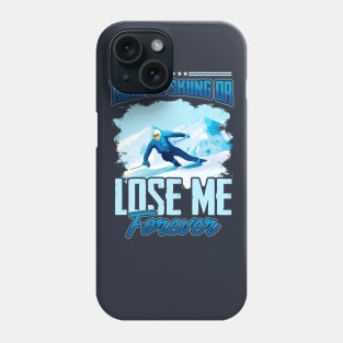 Take Me Skiing Or Lose Me Forever Phone Case