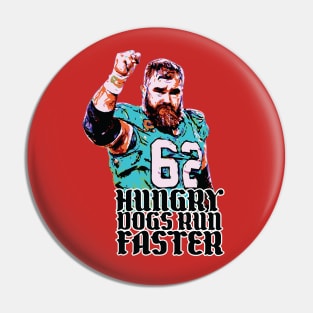 Hungry Dogs Run Faster // Jason Kelce Fan Art Pin