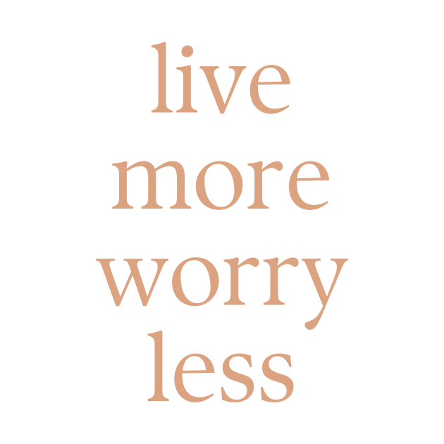 Live more worry less by MacaArtistry
