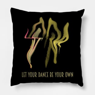 Let Your Dance Be Your Own Pillow
