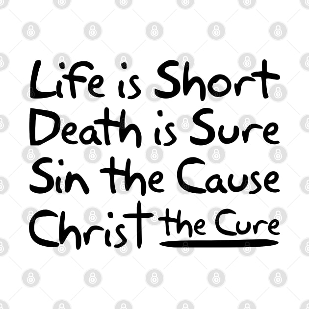 Life is Short Death is Sure Sin the Cause Christ the Cure by Plushism