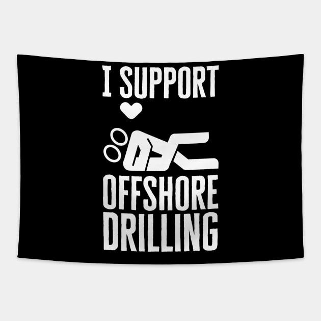 I Support Offshore Drilling Tapestry by HobbyAndArt