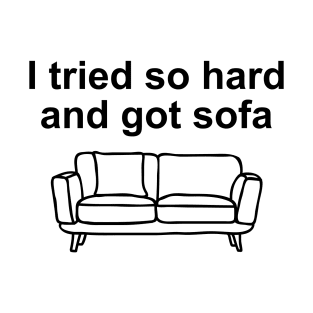 I Tried So Hard and Got Sofa T-Shirt