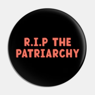 R.I.P The Patriarchy Pin