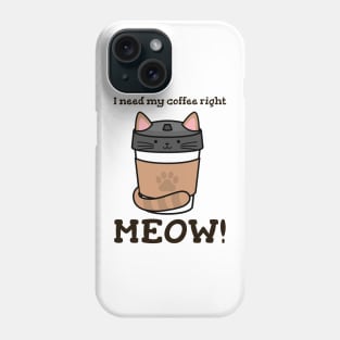 I Need My Coffee Right MEOW! Phone Case