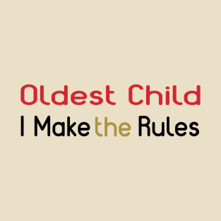 Oldest Child - I Make The Rules T-Shirt